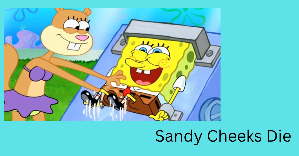 Sandy Cheeks Die