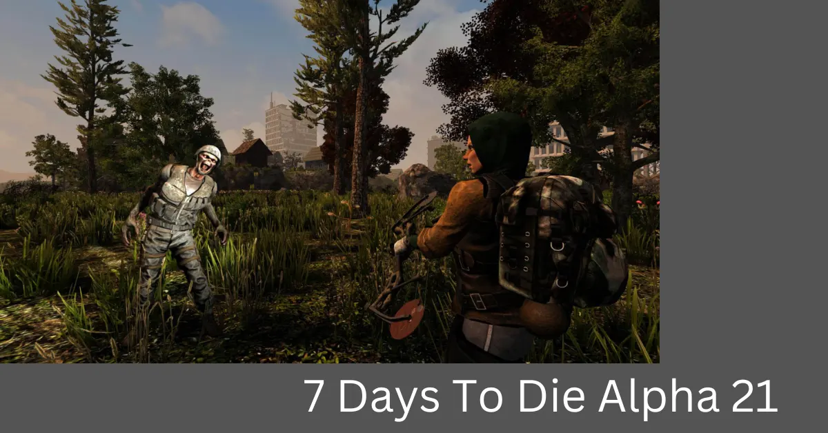 7 Days To Die Alpha 21