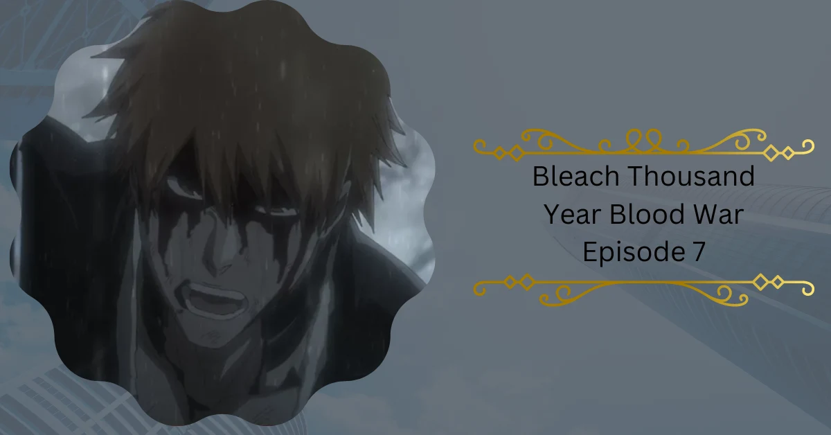 Bleach Thousand Year Blood War Episode 7