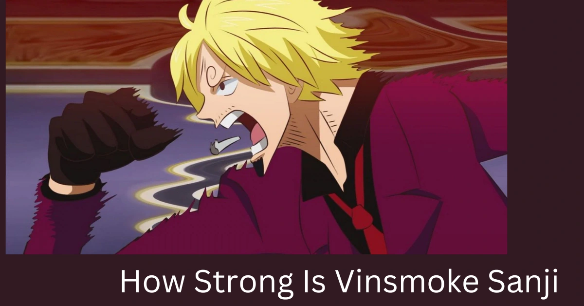 How Strong Is Vinsmoke Sanji