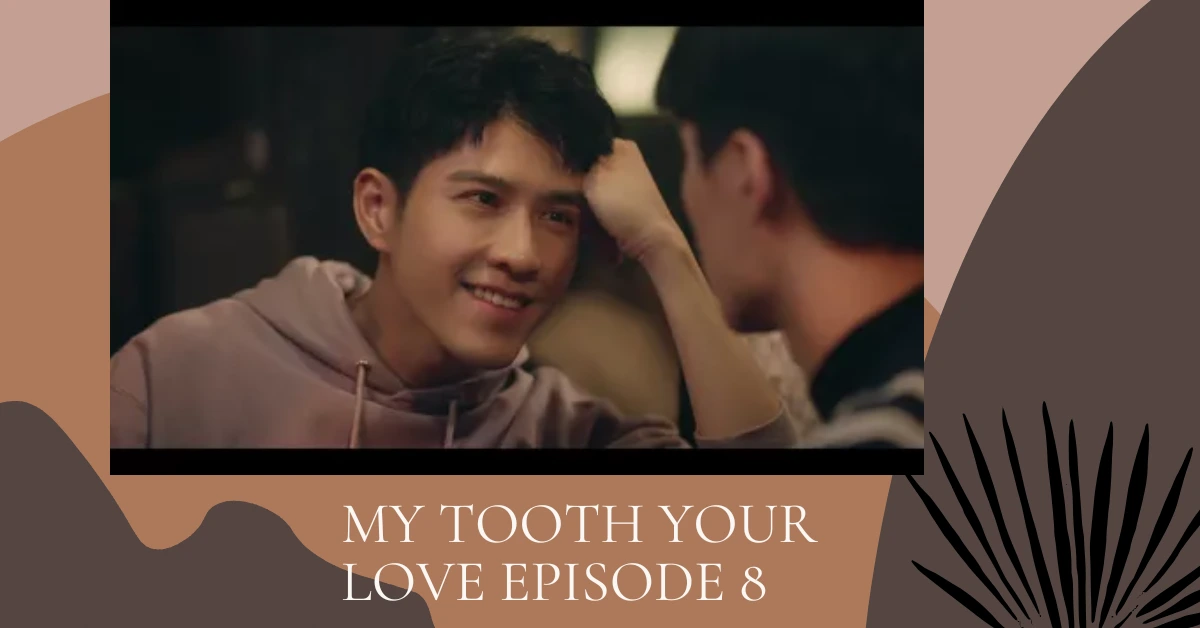 My Tooth Your Love Episode 8