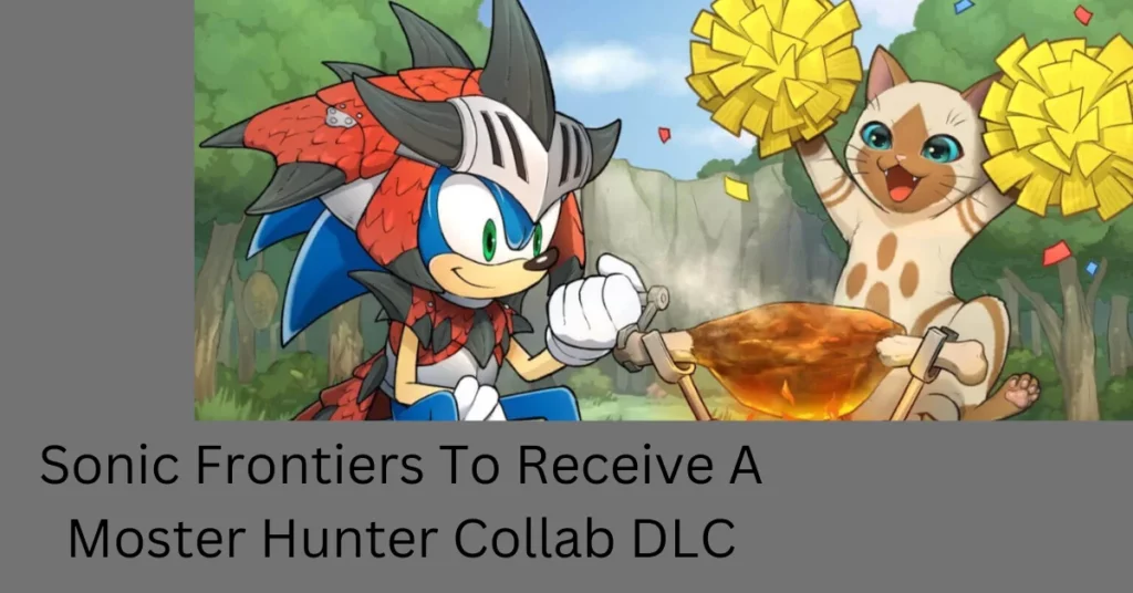Sonic Frontiers To Receive A Moster Hunter Collab DLC