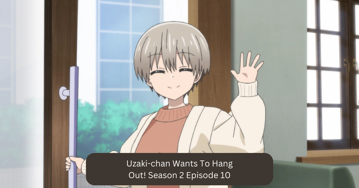Uzaki-chan Wants To Hang Out! Season 2 Episode 10