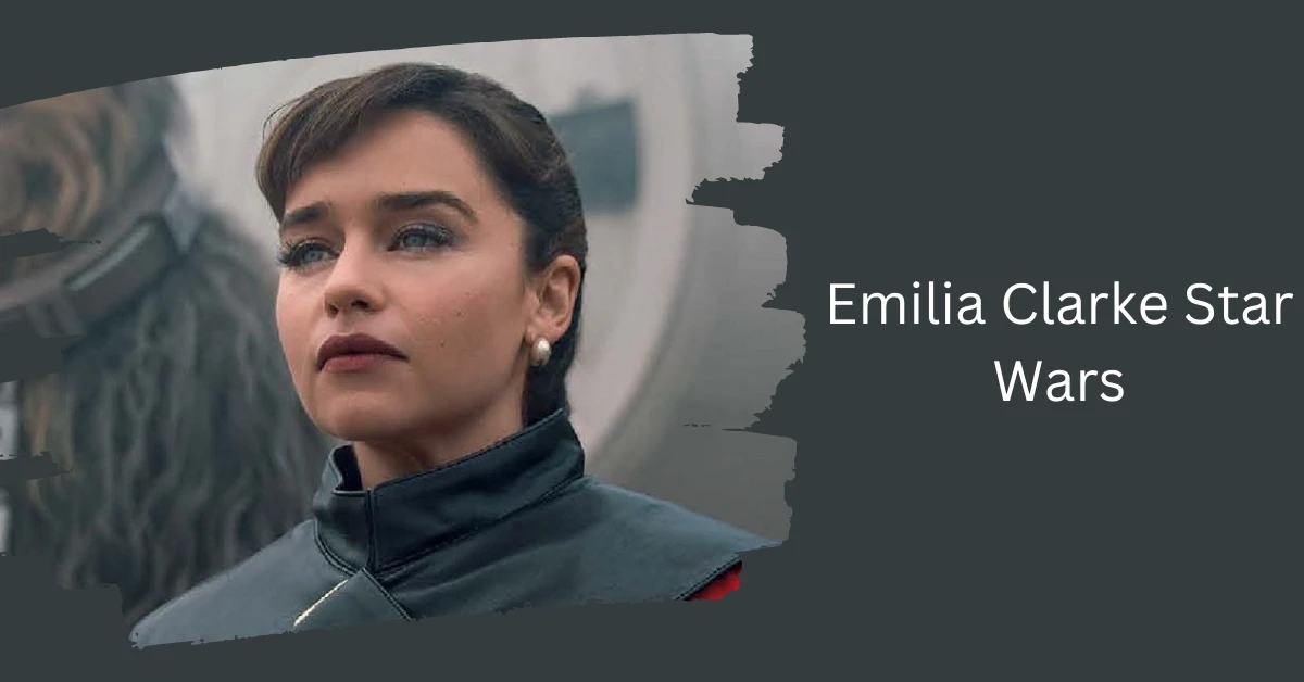 Emilia Clarke Star Wars