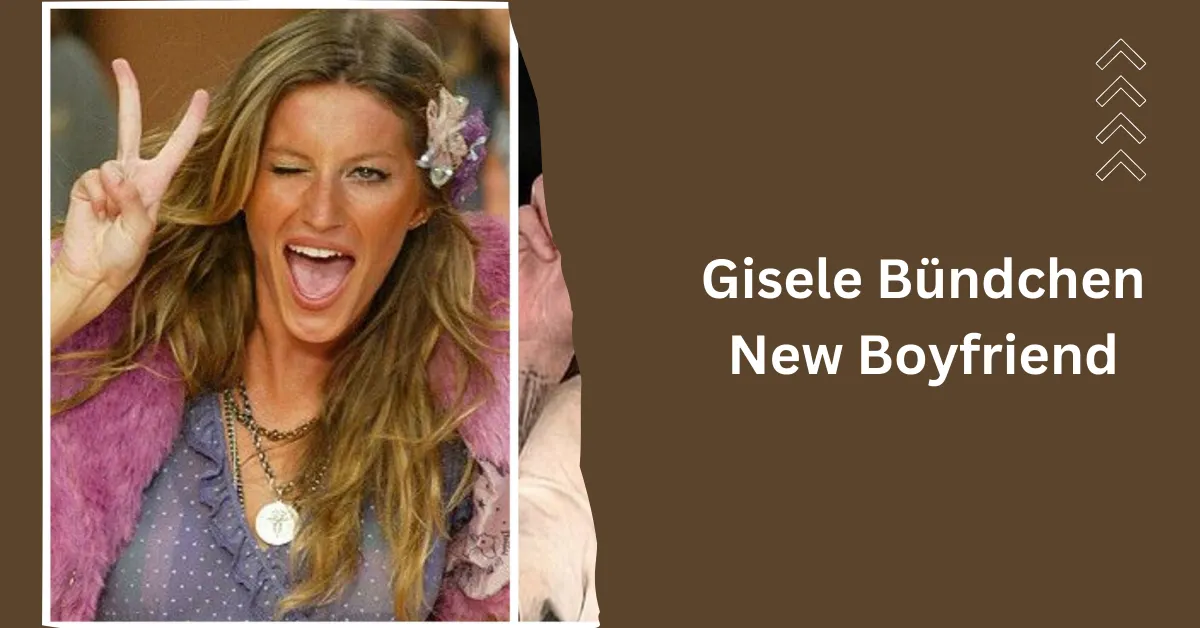 Gisele Bündchen New Boyfriend