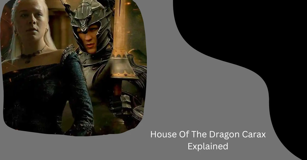 House Of The Dragon Carax Explained