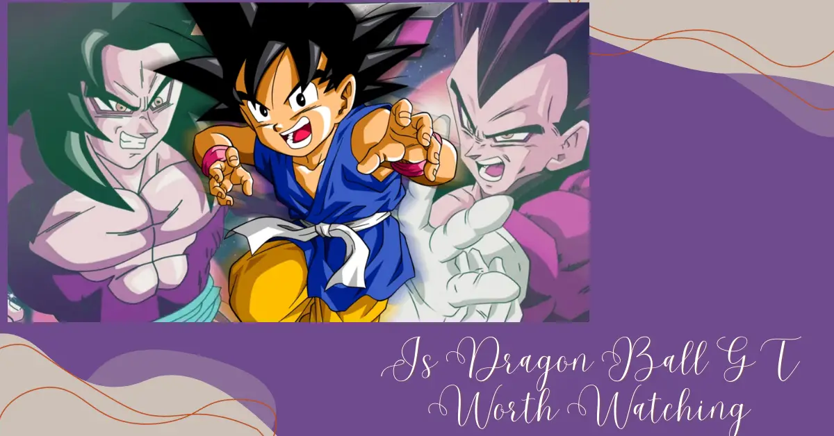 Is Dragon Ball GT Worth Watching