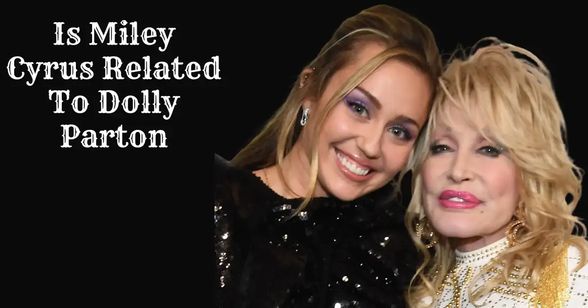 Is Miley Cyrus Related To Dolly Parton