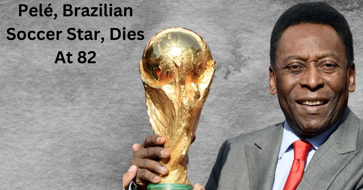 Pelé, Brazilian Soccer Star, Dies At 82