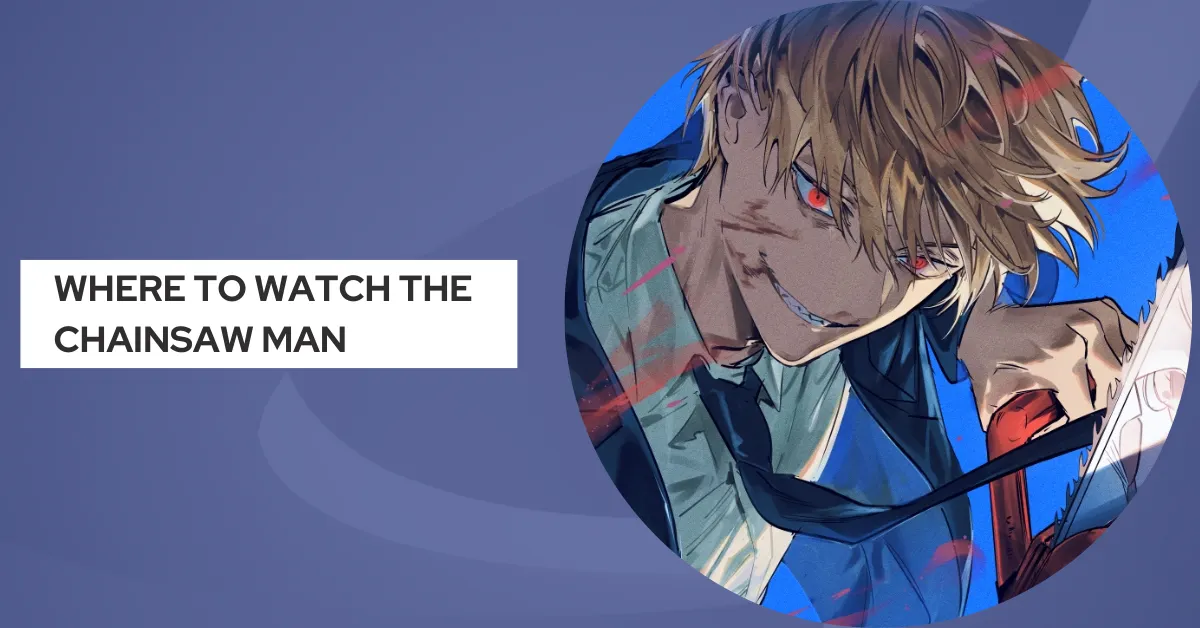 Where To Watch The Chainsaw Man