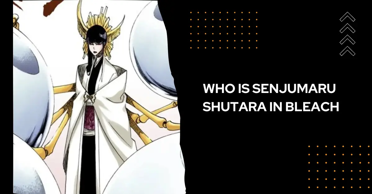 Who Is Senjumaru Shutara In Bleach