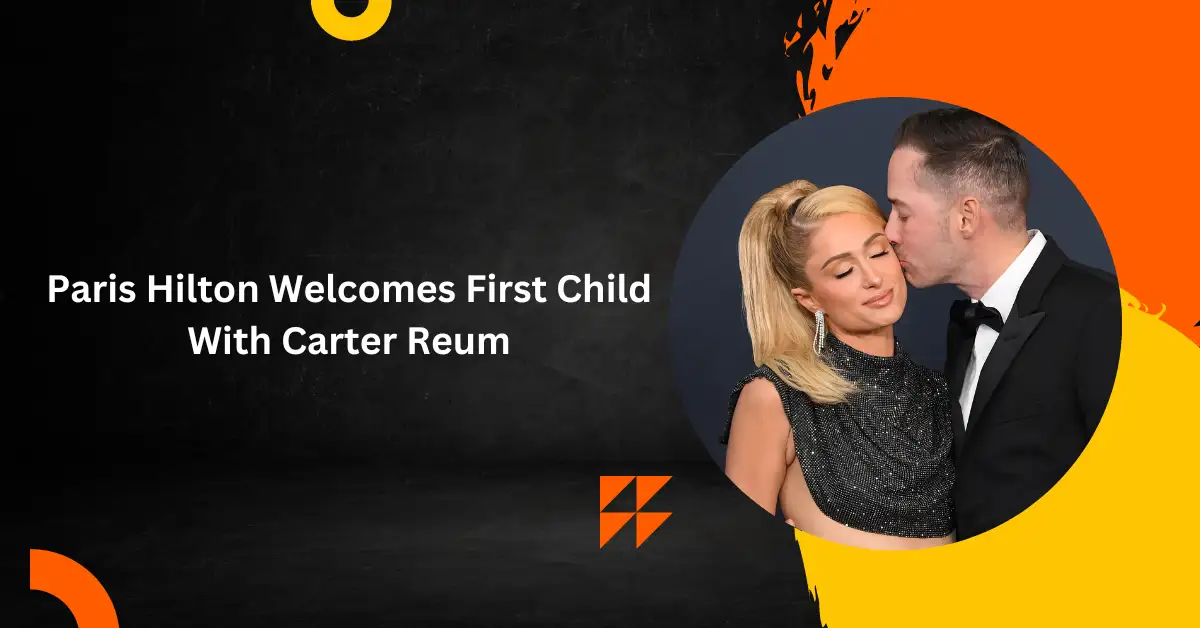 Paris Hilton Welcomes First Child With Carter Reum