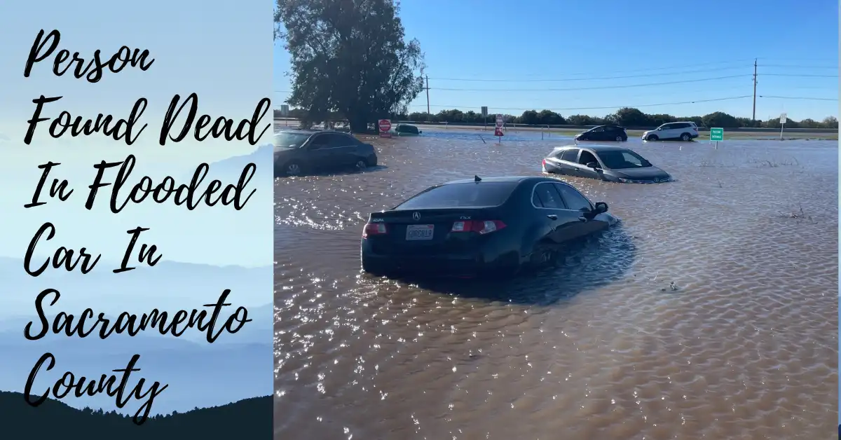 Person Found Dead In Flooded Car In Sacramento County