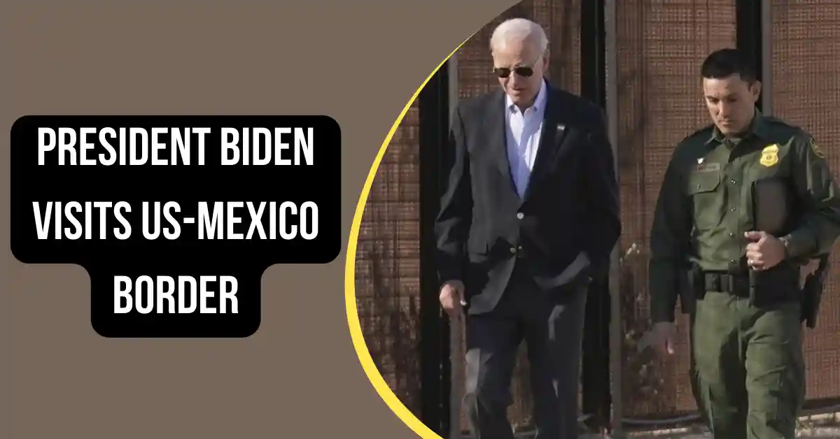President Biden Visits US-Mexico Border