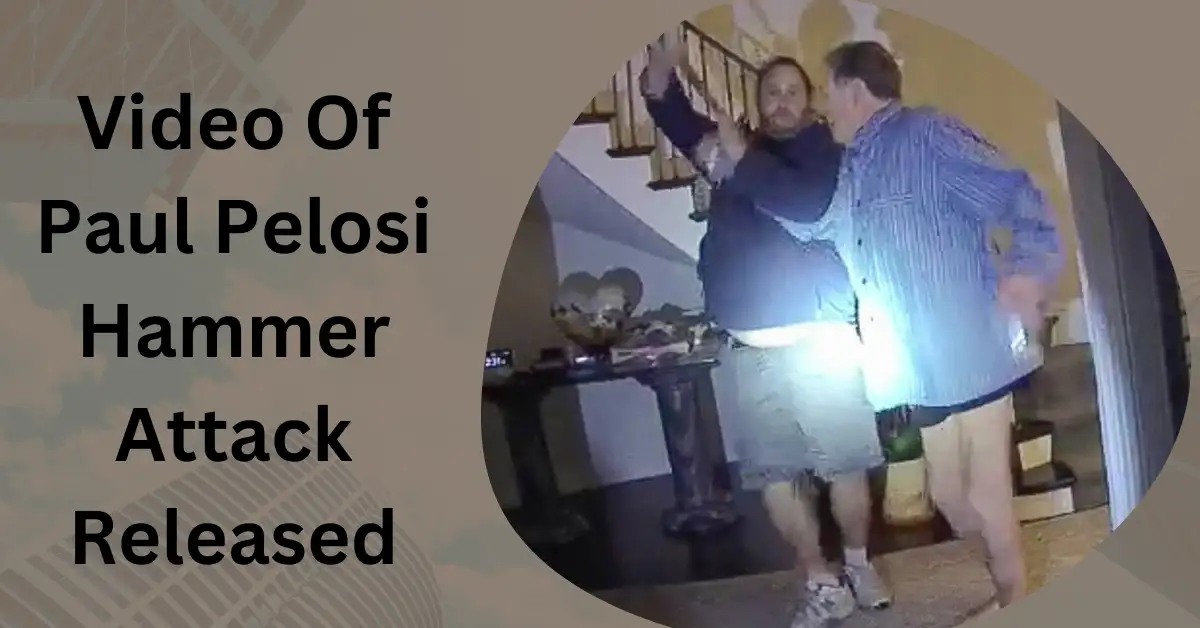 Video Of Paul Pelosi Hammer Attack Released