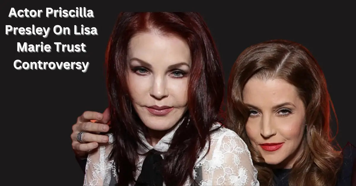 Actor Priscilla Presley On Lisa Marie Trust Controversy