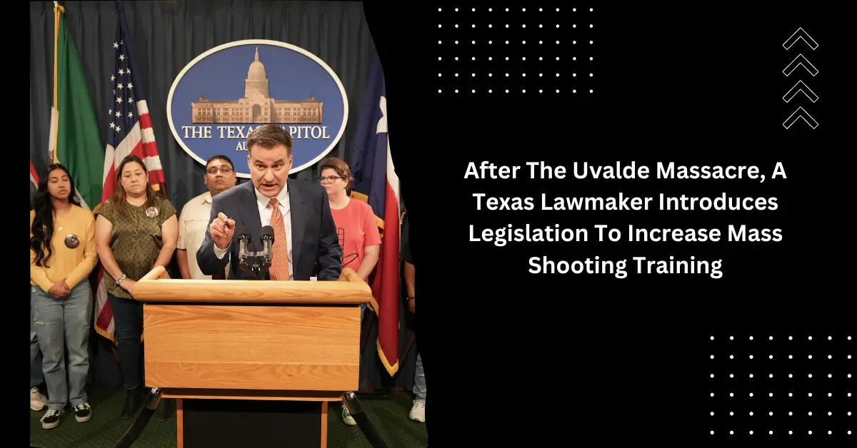 After The Uvalde Massacre, A Texas Lawmaker Introduces Legislation To Increase Mass Shooting Training