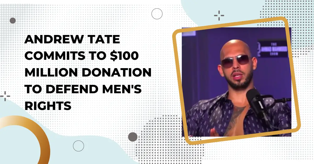 Andrew Tate Commits To $100 Million Donation To Defend Men's Rights