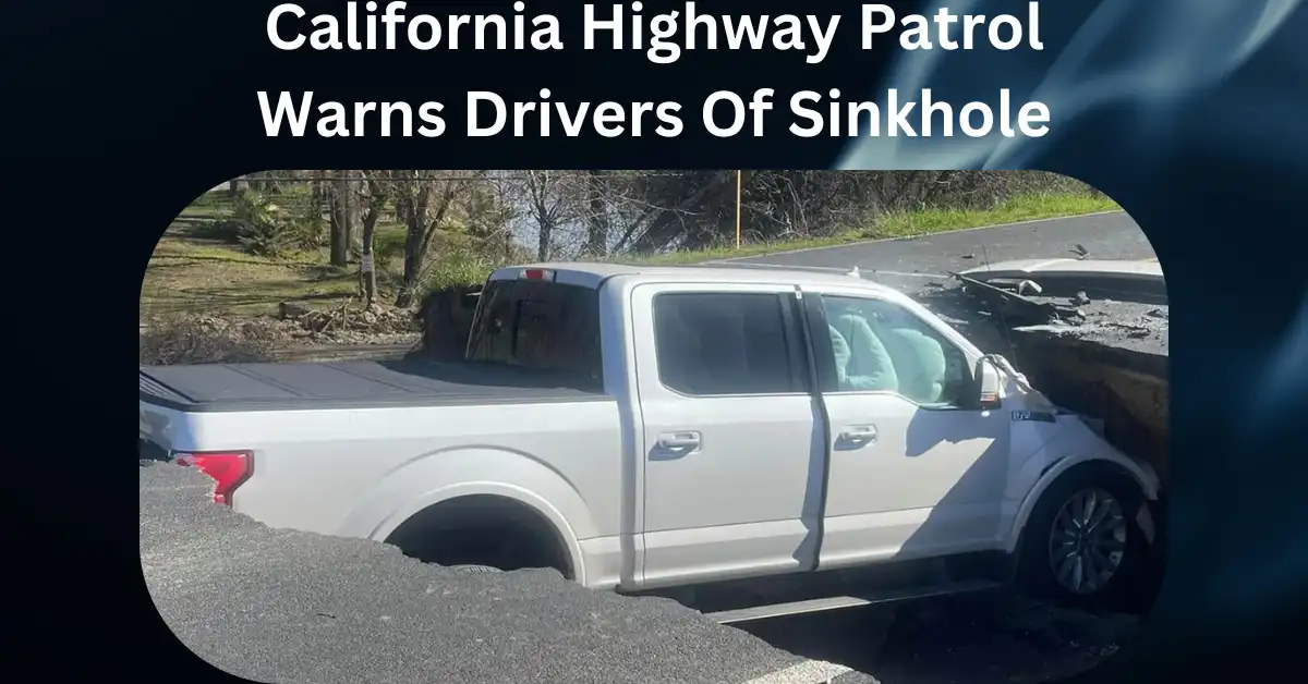 California Highway Patrol Warns Drivers Of Sinkhole