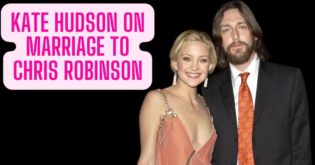Kate Hudson On Marriage To Chris Robinson