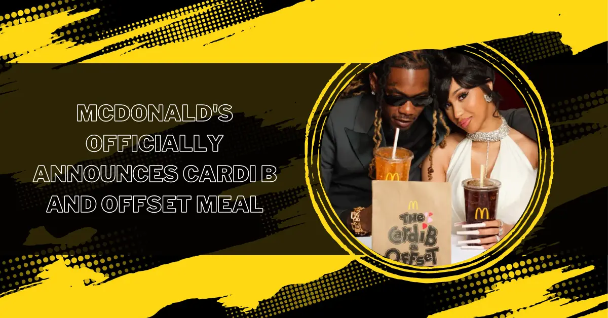 McDonald's Officially Announces Cardi B And Offset Meal