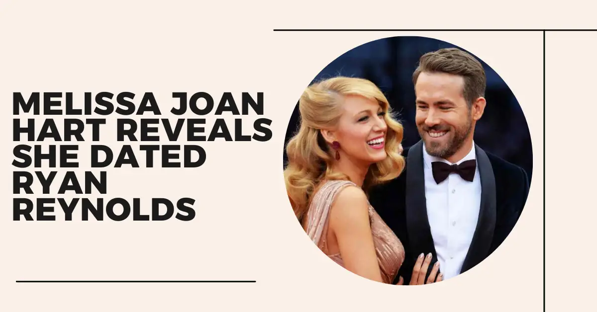 Melissa Joan Hart Reveals She Dated Ryan Reynolds
