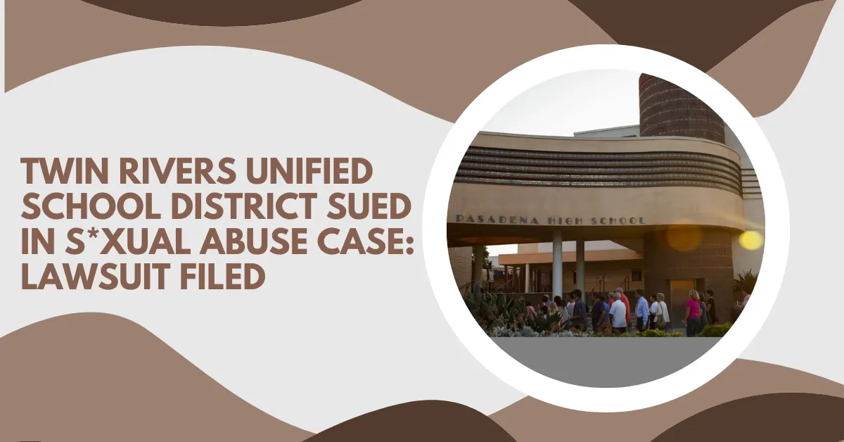Twin Rivers Unified School District Sued In Sxual Abuse Case Lawsuit Filed
