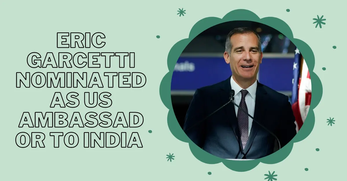 Eric Garcetti Nominated As US Ambassador To India