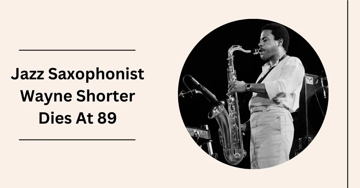 Jazz Saxophonist Wayne Shorter Dies At 89