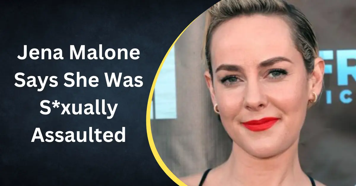 Jena Malone Says She Was Sxually Assaulted