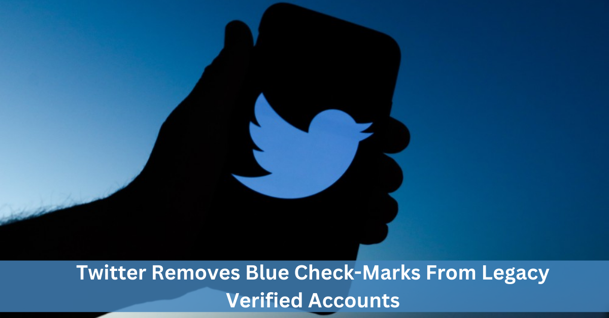 Twitter Removes Blue Check-Marks From Legacy Verified Accounts