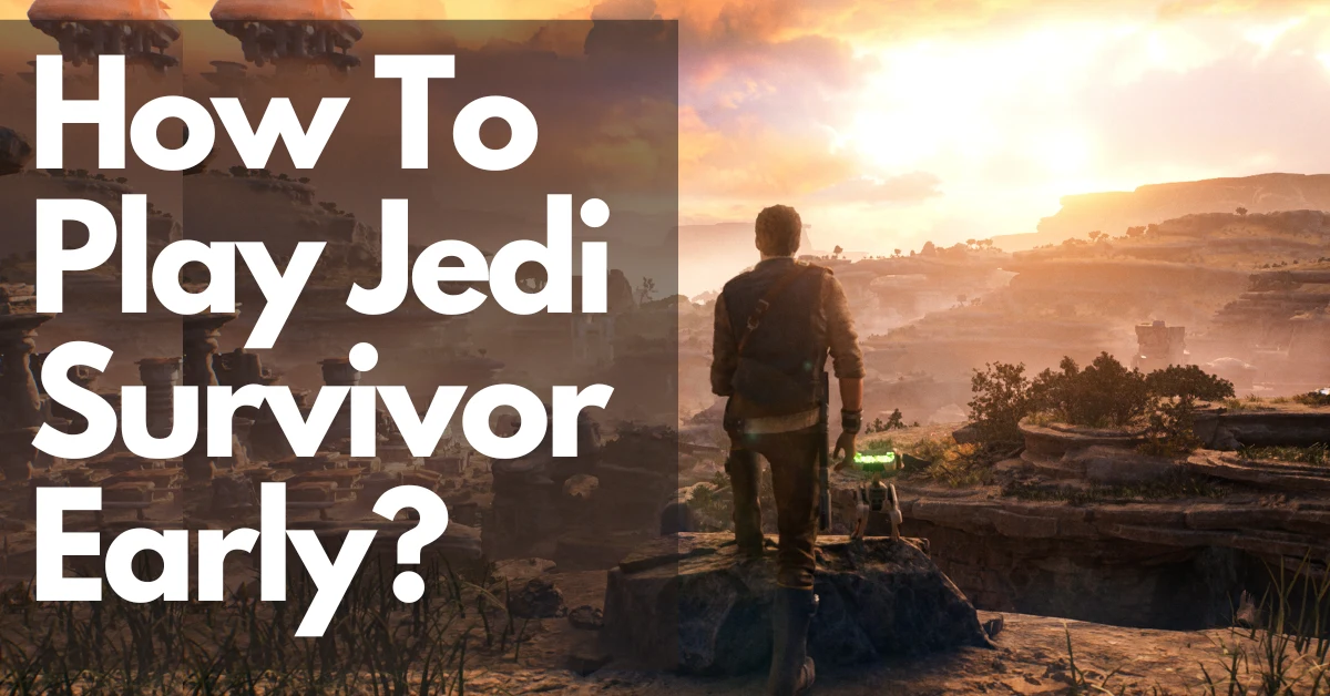How To Play Jedi Survivor Early