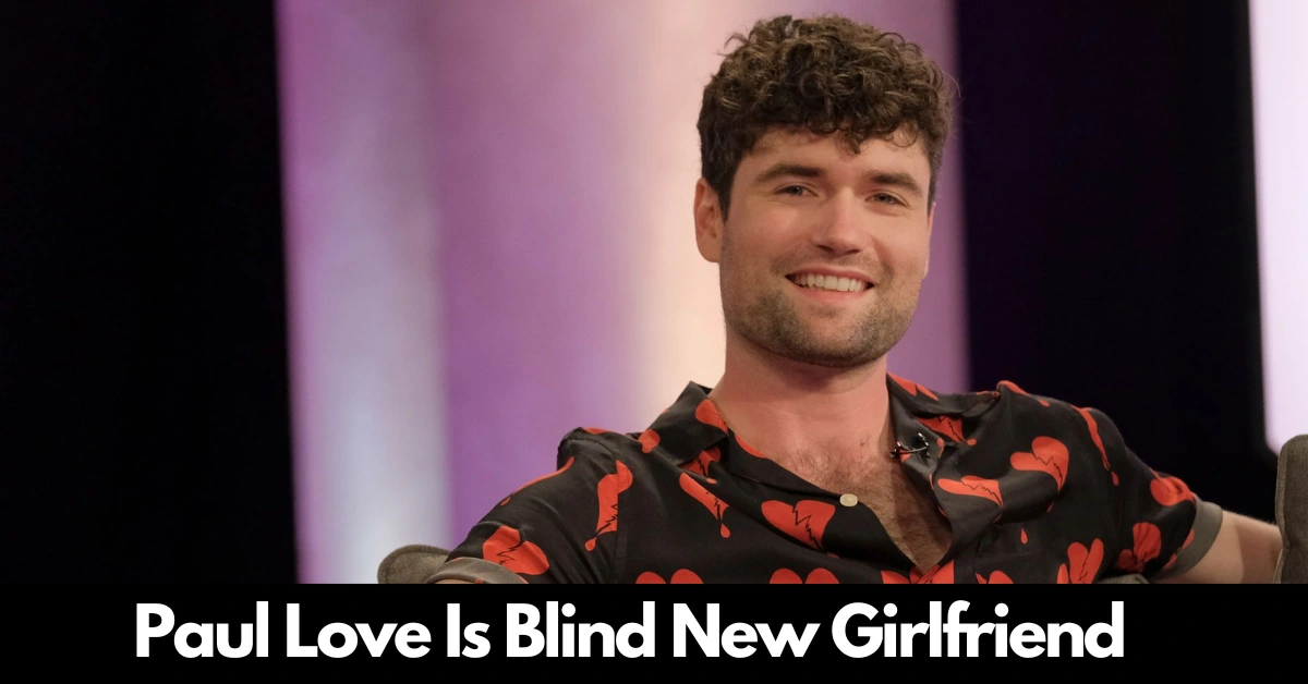 Paul Love Is Blind New Girlfriend