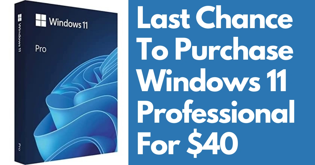 Last Chance To Purchase Windows 11 Professional For $40