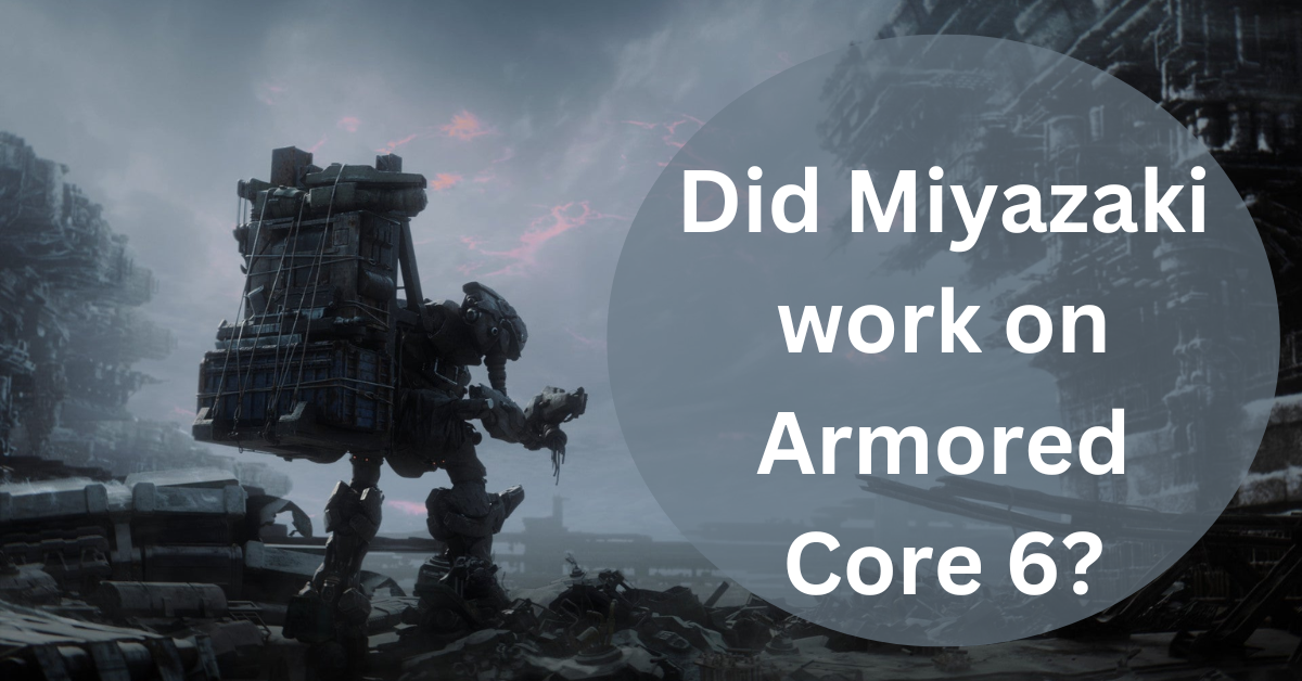Did Miyazaki work on Armored Core 6?