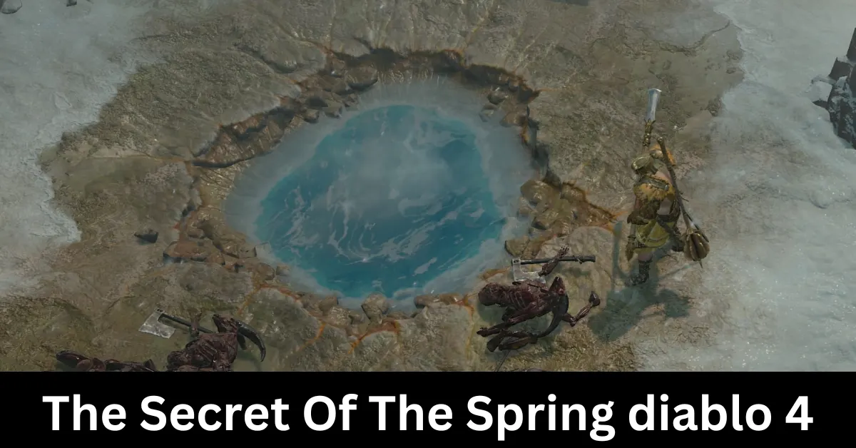 The Secret Of The Spring diablo 4